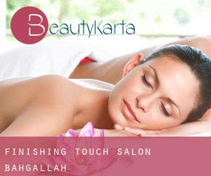 Finishing Touch Salon (Bahgallah)